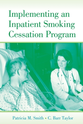 Implementing an Inpatient Smoking Cessation Program - Smith, Patricia M, and Taylor, C Barr