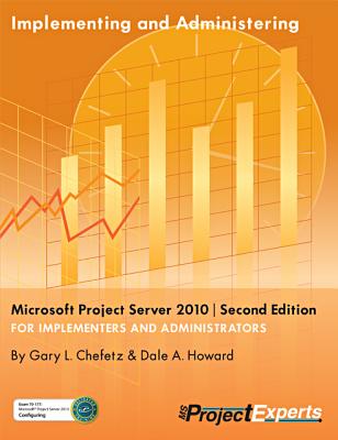 Implementing and Administering Microsoft Project Server 2010 ] Second Edition - Chefetz, Gary L, and Howard, Dale A