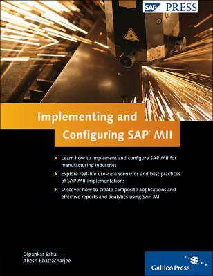 Implementing and Configuring SAP MII - Bhattacharjee, Abesh, and Saha, Dipankar