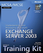 Implementing and Managing Microsoft (R) Exchange Server 2003: MCSA/MCSE Self-Paced Training Kit (Exam 70-284)