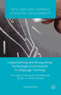 Implementing and Researching Technological Innovation in Language Teaching: The Case of Interactive Whiteboards for EFL in French Schools