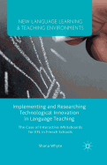 Implementing and Researching Technological Innovation in Language Teaching: The Case of Interactive Whiteboards for EFL in French Schools