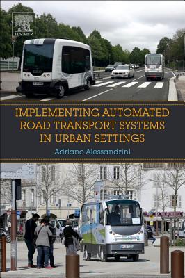 Implementing Automated Road Transport Systems in Urban Settings - Alessandrini, Adriano (Editor)