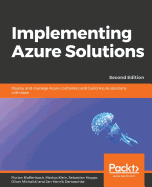 Implementing Azure Solutions: Deploy and manage Azure containers and build Azure solutions with ease