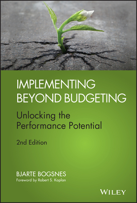 Implementing Beyond Budgeting: Unlocking the Performance Potential - Bogsnes, Bjarte