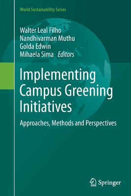 Implementing Campus Greening Initiatives: Approaches, Methods and Perspectives - Leal Filho, Walter (Editor), and Muthu, Nandhivarman (Editor), and Edwin, Golda (Editor)
