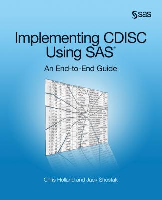 Implementing Cdisc Using SAS: An End-To-End Guide - Holland, Chris, and Shostak, Jack