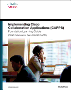 Implementing Cisco Collaboration Applications (Capps) Foundation Learning Guide (CCNP Collaboration Exam 300-085 Capps)