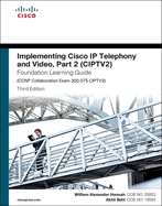 Implementing Cisco IP Telephony and Video, Part 2 (Ciptv2) Foundation Learning Guide (CCNP Collaboration Exam 300-075 Ciptv2)
