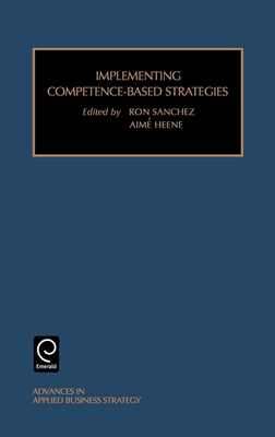 Implementing Competence-Based Strategies - Sanchez, Ron (Editor), and Heene, Aime (Editor)