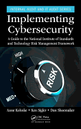 Implementing Cybersecurity: A Guide to the National Institute of Standards and Technology Risk Management Framework