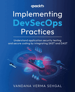 Implementing DevSecOps Practices: Understand application security testing and secure coding by integrating SAST and DAST