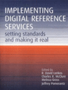 Implementing Digital Reference Services: Setting Standards and Making it Real - Lankes, R David, and McClure, Charles R (Editor), and Gross, Melissa (Editor)