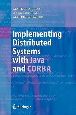 Implementing Distributed Systems with Java and CORBA - Aleksy, Markus, and Korthaus, Axel, and Schader, Martin