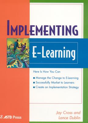 Implementing E-Learning - Cross, Jay, and Dublin, Lance