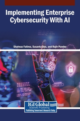 Implementing Enterprise Cybersecurity With AI - Fatima, Shahnaz (Editor), and Das, Susanta (Editor), and Pandey, Rajiv (Editor)