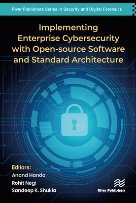 Implementing Enterprise Cybersecurity with Opensource Software and Standard Architecture - Handa, Anand (Editor), and Negi, Rohit (Editor), and Shukla, Sandeep Kumar (Editor)