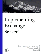 Implementing Exchange Server - Hauger, Doug, and Wade, William C, III, and Leon, Marywynne