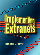 Implementing Extranets - Covill, Randall J