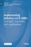 Implementing Industry 4.0 in SMEs: Concepts, Examples and Applications