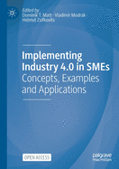 Implementing Industry 4.0 in Smes: Concepts, Examples and Applications