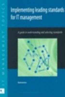 Implementing Leading Standards for IT Management: A Guide to Understanding and Selecting Standards - Sante, Tom van, and Getronics