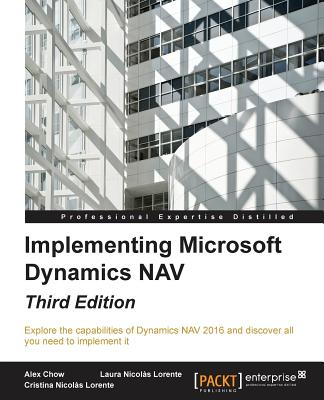 Implementing Microsoft Dynamics NAV - Third Edition: Implementing Microsoft Dynamics NAV 2016 - Chow, Alex