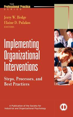 Implementing Organizational Interventions: Steps, Processes, and Best Practices - Hedge, Jerry (Editor), and Pulakos, Elaine D (Editor)