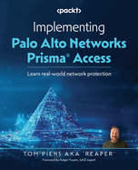 Implementing Palo Alto Networks Prisma� Access: Learn real-world network protection