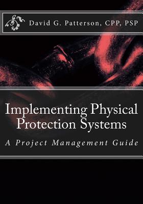 Implementing Physical Protection Systems: A Project Management Guide - Patterson Cpp, David G