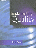 Implementing Quality: A Practical Guide to Tools and Techniques: Enabling the Power of Operational Excellence