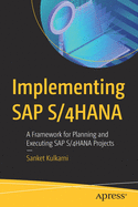 Implementing SAP S/4HANA: A Framework for Planning and Executing SAP S/4HANA Projects