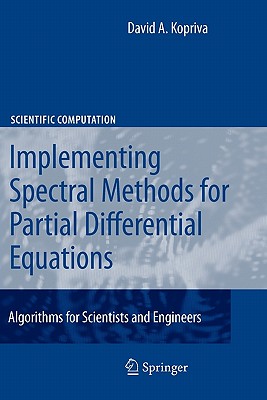Implementing Spectral Methods for Partial Differential Equations: Algorithms for Scientists and Engineers - Kopriva, David A