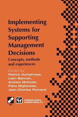 Implementing Systems for Supporting Management Decisions: Concepts, Methods and Experiences - Humphreys, Patrick (Editor), and Bannon, Liam (Editor), and McCosh, Andrew (Editor)