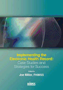 Implementing the Electronic Health Record: Case Studies and Strategies for Success