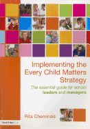 Implementing the Every Child Matters Strategy: The Essential Guide for School Leaders and Managers