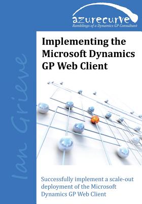 Implementing the Microsoft Dynamics GP Web Client - Grieve, Ian