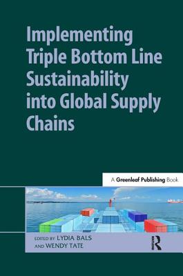 Implementing Triple Bottom Line Sustainability Into Global Supply Chains - Bals, Lydia (Editor), and Tate, Wendy (Editor)