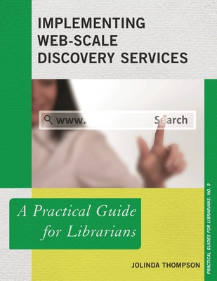 Implementing Web-Scale Discovery Services: A Practical Guide for Librarians - Thompson, Jolinda