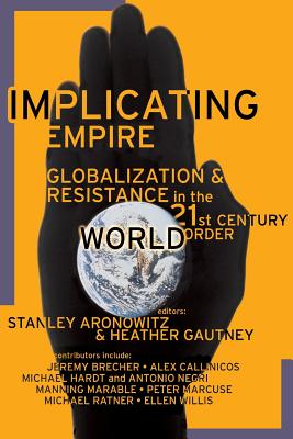 Implicating Empire - Aronowitz, Stanley (Editor), and Gautney, Heather (Editor)
