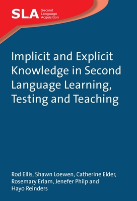 Implicit and Explicit Knowledge in Second Language Learning, Testing and Teaching - Ellis, Rod, Professor, and Loewen, Shawn, and Elder, Catherine