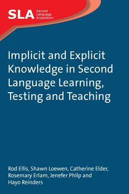 Implicit and Explicit Knowledge in Second Language Learning, Testing and Teaching - Ellis, Rod