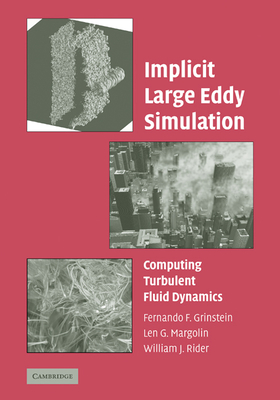 Implicit Large Eddy Simulation: Computing Turbulent Fluid Dynamics - Grinstein, Fernando F (Editor), and Margolin, Len G (Editor), and Rider, William J (Editor)