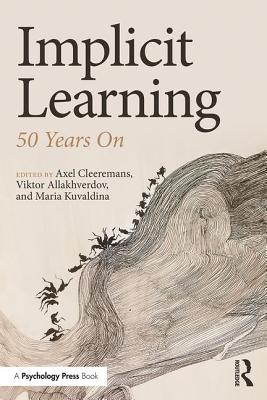 Implicit Learning: 50 Years On - Cleeremans, Axel (Editor), and Allakhverdov, Viktor (Editor), and Kuvaldina, Maria (Editor)