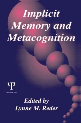 Implicit Memory and Metacognition - Reder, Lynne M (Editor)