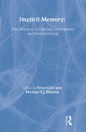 Implicit Memory: New Directions in Cognition, Development, and Neuropsychology
