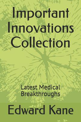Important Innovations Collection: Latest Medical Breakthroughs - Kane, Maryanne, and Kane, Edward