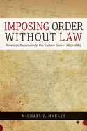 Imposing Order Without Law: American Expansion to the Eastern Sierra, 1850-1865