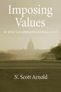 Imposing Values: Liberalism and Regulation
