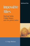 Impossible Allies: Nuclear India, United States, and the Global Order
